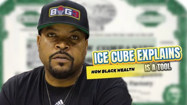 Ice Cube explains how black wealth is a tool